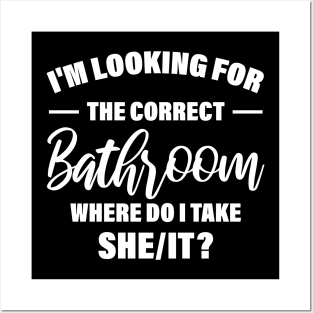 I'm Looking For The Correct Bathroom Where Do I Take She It Posters and Art